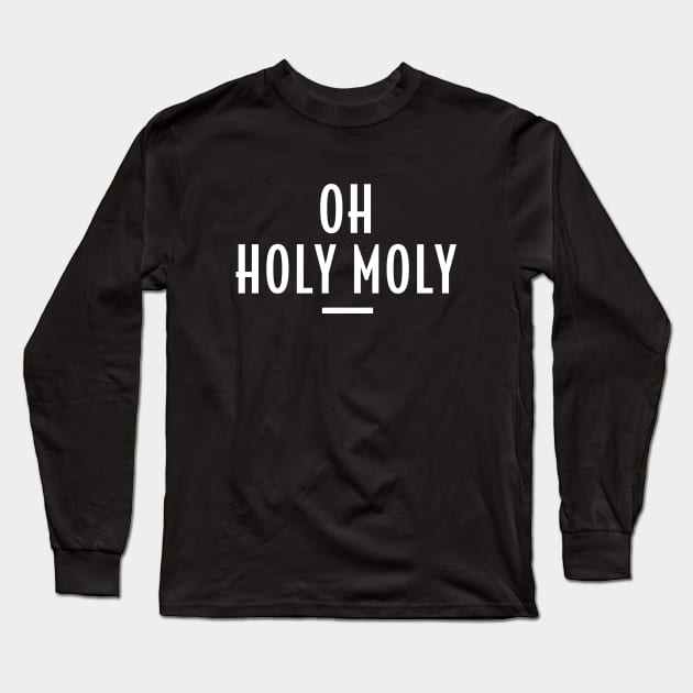 Oh Holy Moly - Retro Funny Message Long Sleeve T-Shirt by Elsie Bee Designs